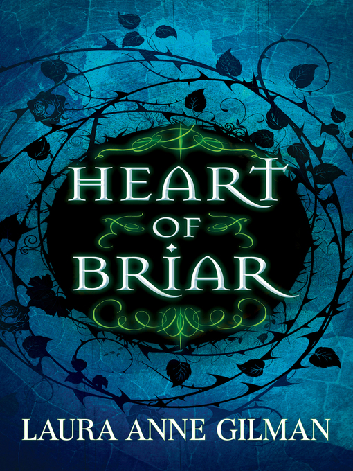 Title details for Heart of Briar by Laura Anne Gilman - Available